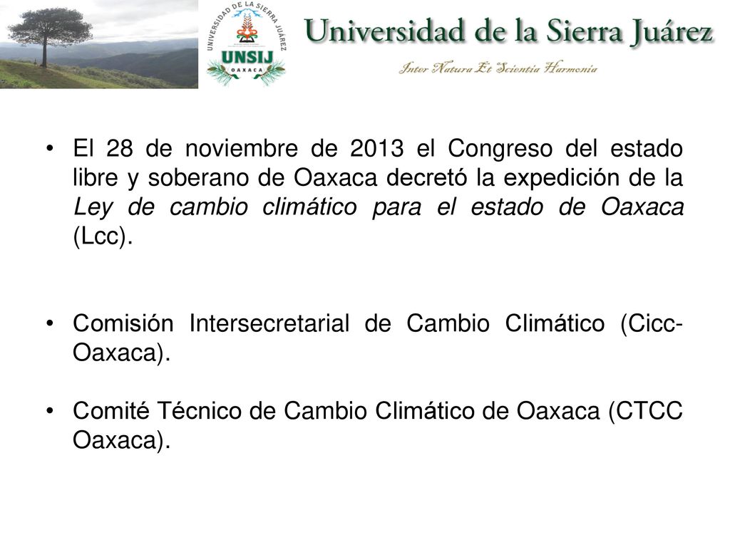 El 28 de noviembre de 2013 el Congreso del estado libre y soberano de Oaxaca decretó la expedición de la Ley de cambio climático para el estado de Oaxaca (Lcc).