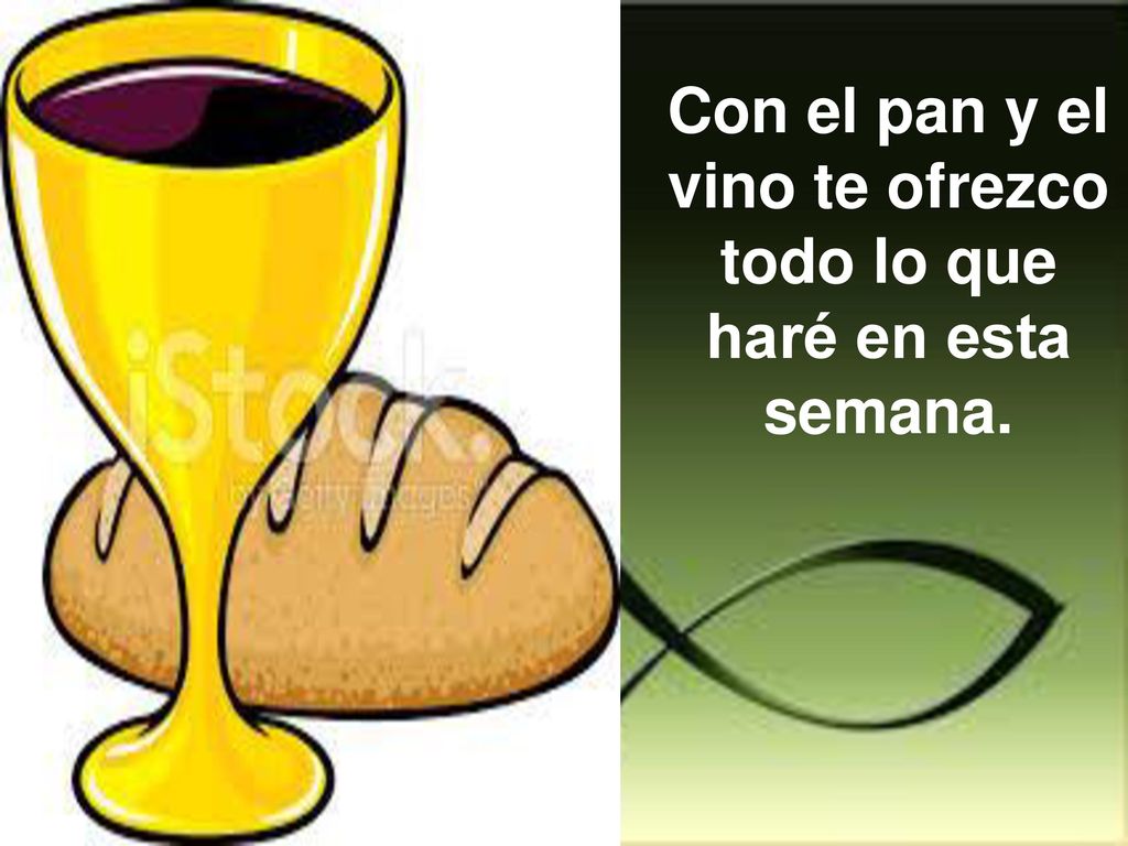 Con el pan y el vino te ofrezco todo lo que haré en esta semana.