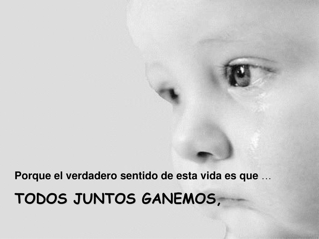 Porque el verdadero sentido de esta vida es que …
