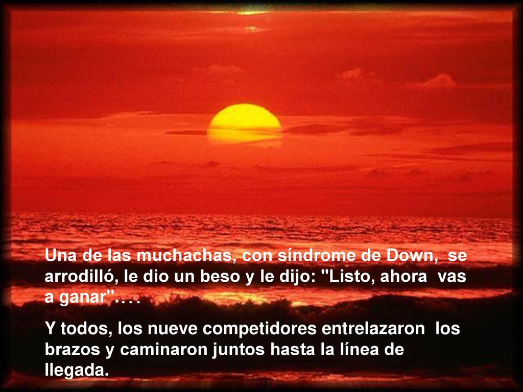 Una de las muchachas, con síndrome de Down, se arrodilló, le dio un beso y le dijo: Listo, ahora vas a ganar ....