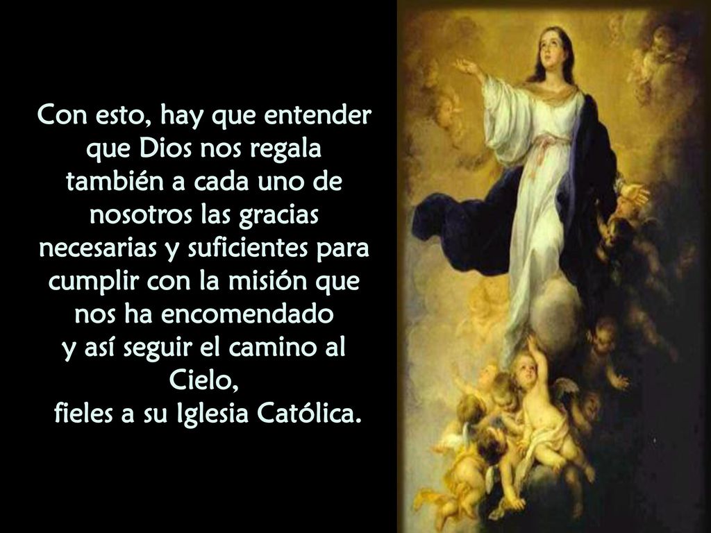 y así seguir el camino al Cielo, fieles a su Iglesia Católica.