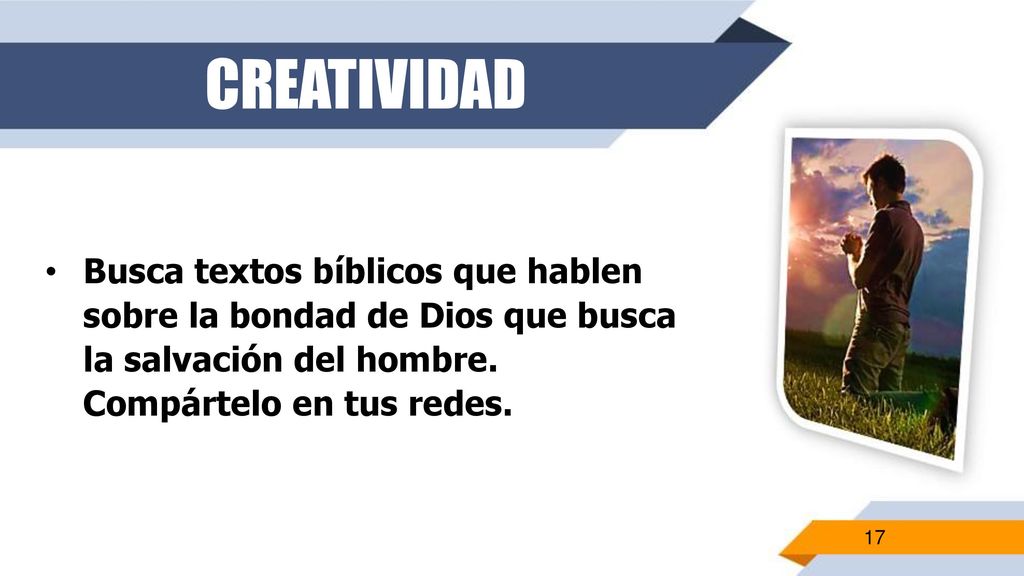 CREATIVIDAD Busca textos bíblicos que hablen sobre la bondad de Dios que busca la salvación del hombre.