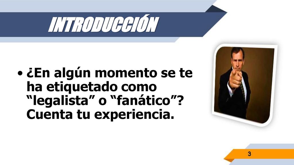 INTRODUCCIÓN ¿En algún momento se te ha etiquetado como legalista o fanático .