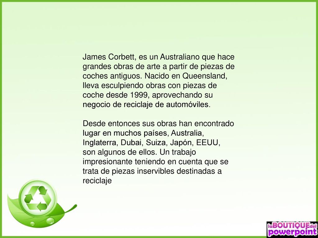 James Corbett, es un Australiano que hace grandes obras de arte a partir de piezas de coches antiguos. Nacido en Queensland, lleva esculpiendo obras con piezas de coche desde 1999, aprovechando su negocio de reciclaje de automóviles.