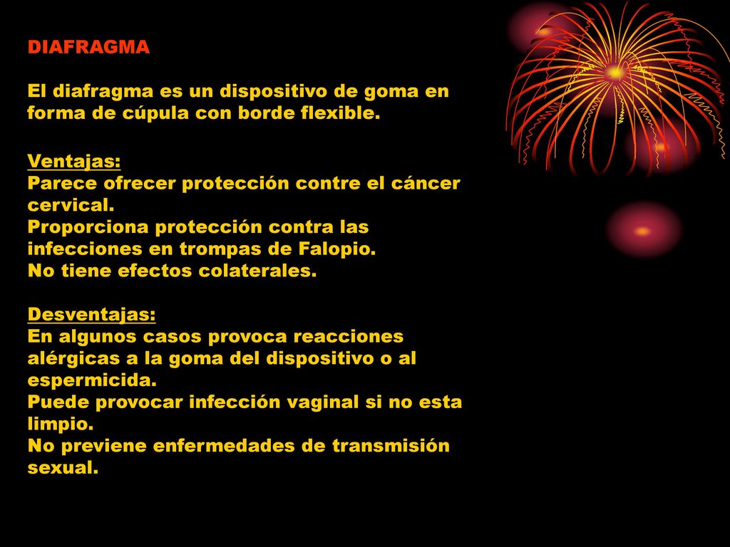DIAFRAGMA El diafragma es un dispositivo de goma en forma de cúpula con borde flexible. Ventajas: