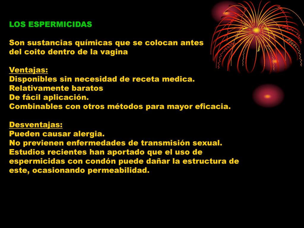 LOS ESPERMICIDAS Son sustancias químicas que se colocan antes del coito dentro de la vagina. Ventajas: