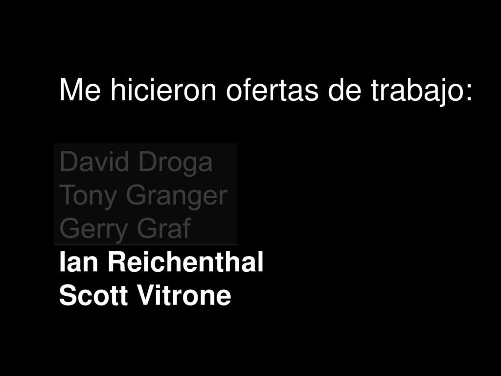 Me hicieron ofertas de trabajo: David Droga Tony Granger Gerry Graf Ian Reichenthal Scott Vitrone