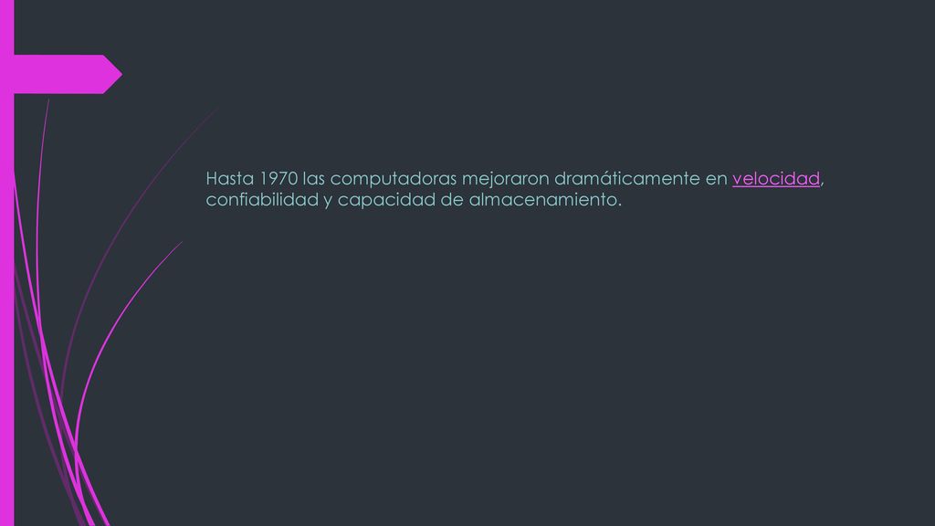 Hasta 1970 las computadoras mejoraron dramáticamente en velocidad, confiabilidad y capacidad de almacenamiento.