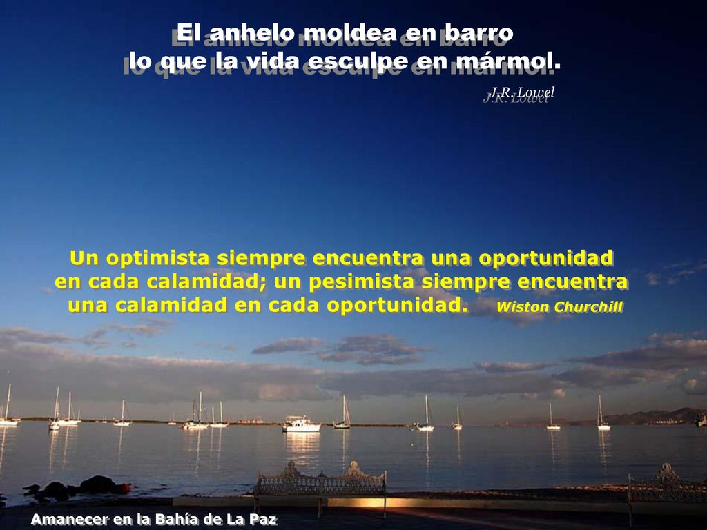 El anhelo moldea en barro lo que la vida esculpe en mármol. J.R. Lowel
