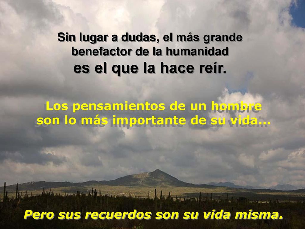 Los pensamientos de un hombre son lo más importante de su vida...