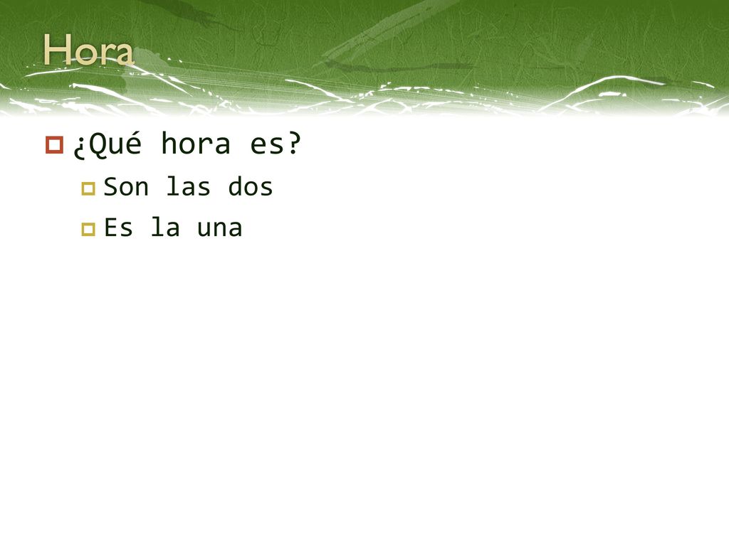 Hora ¿Qué hora es Son las dos Es la una