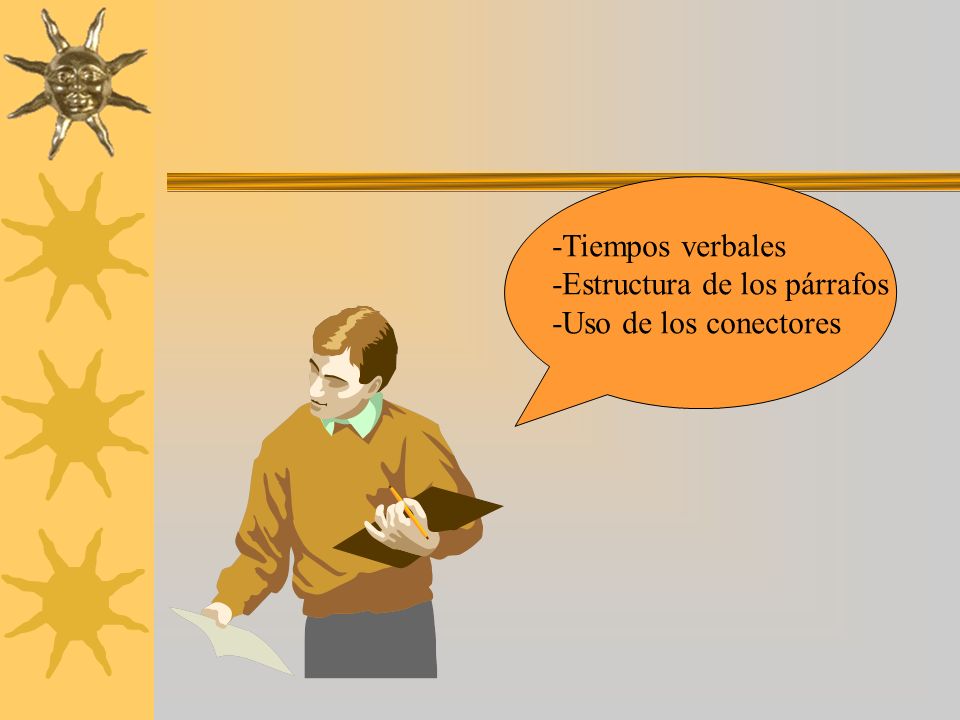 -Tiempos verbales -Estructura de los párrafos -Uso de los conectores