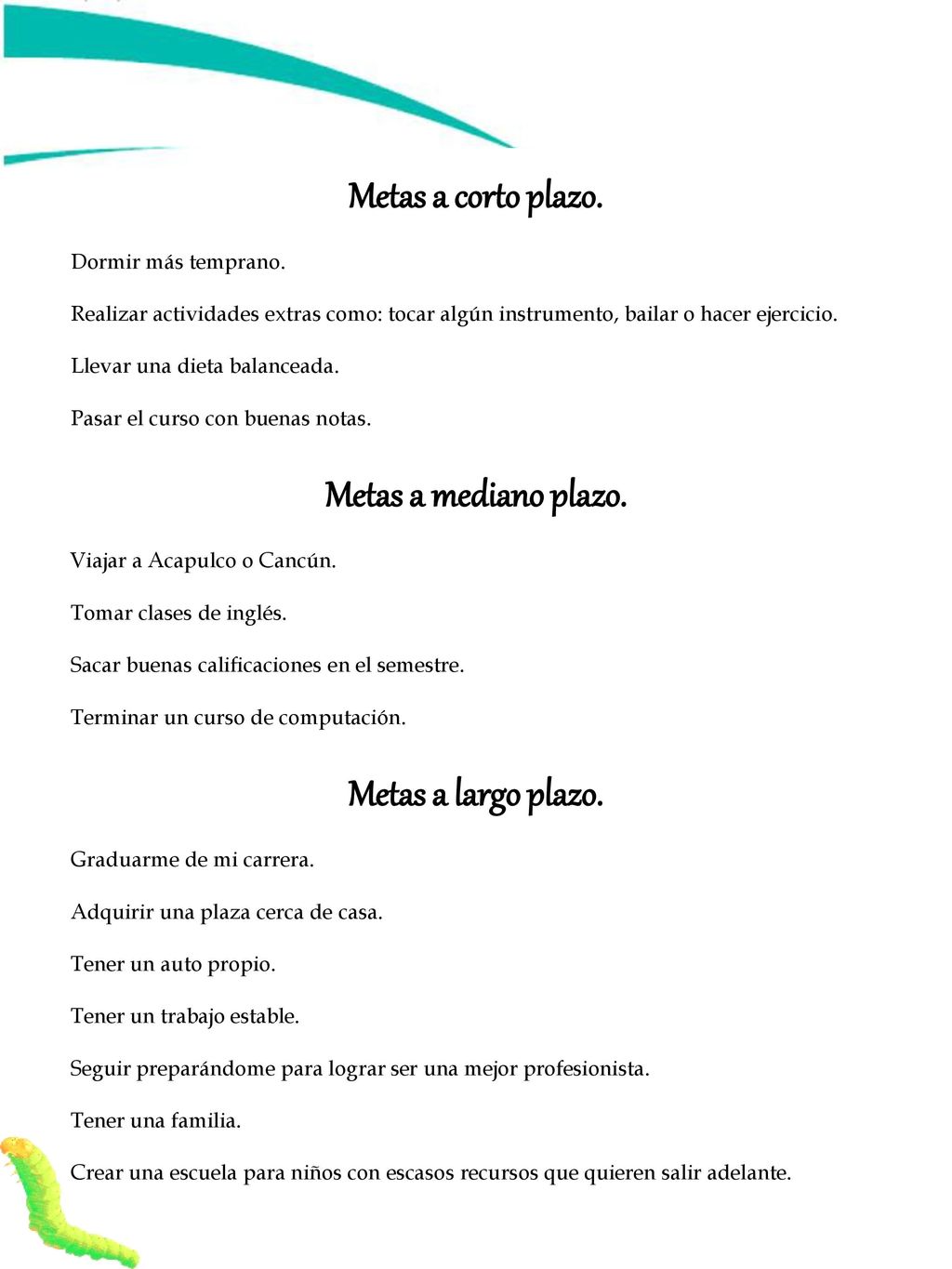 Metas a corto plazo. Metas a mediano plazo. Metas a largo plazo.