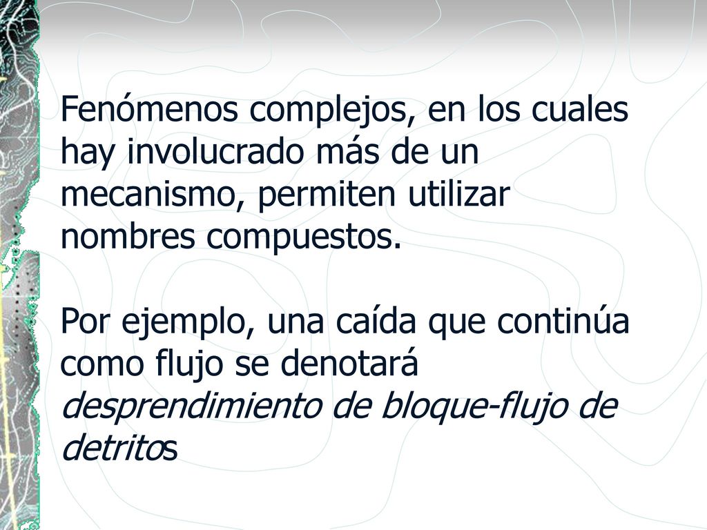 Fenómenos complejos, en los cuales hay involucrado más de un mecanismo, permiten utilizar nombres compuestos.
