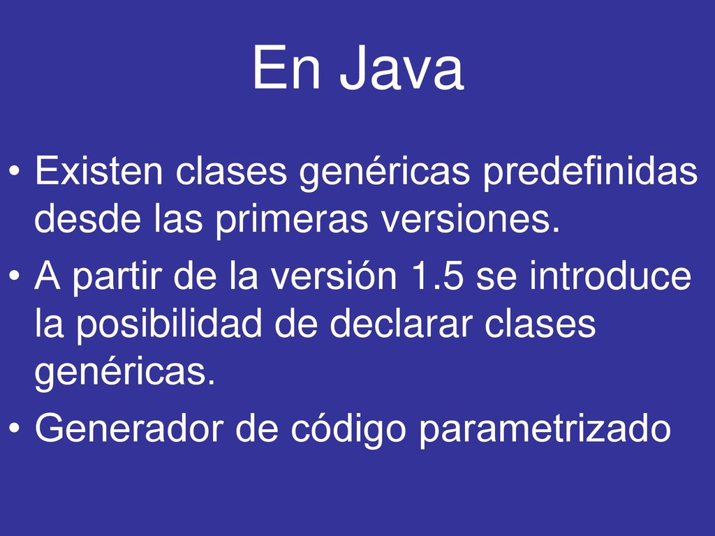 En Java Existen clases genéricas predefinidas desde las primeras versiones.