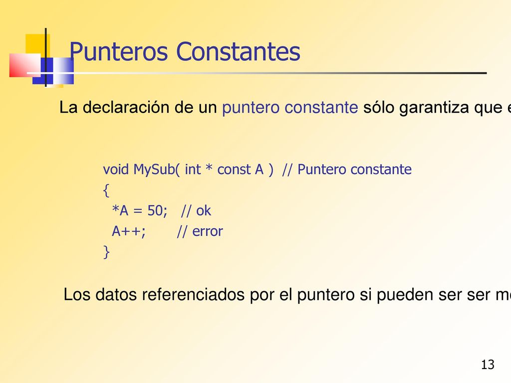 Punteros Constantes La declaración de un puntero constante sólo garantiza que el puntero en si no pueda ser modificado.