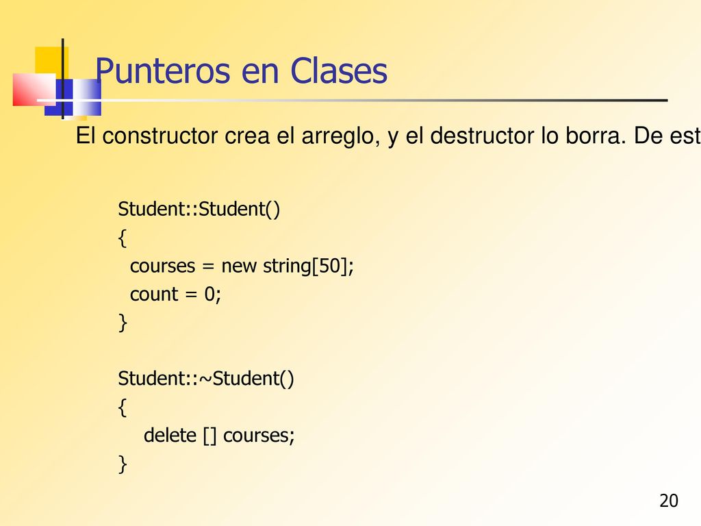 Punteros en Clases El constructor crea el arreglo, y el destructor lo borra. De esta forma pocas cosas pueden salir mal ...