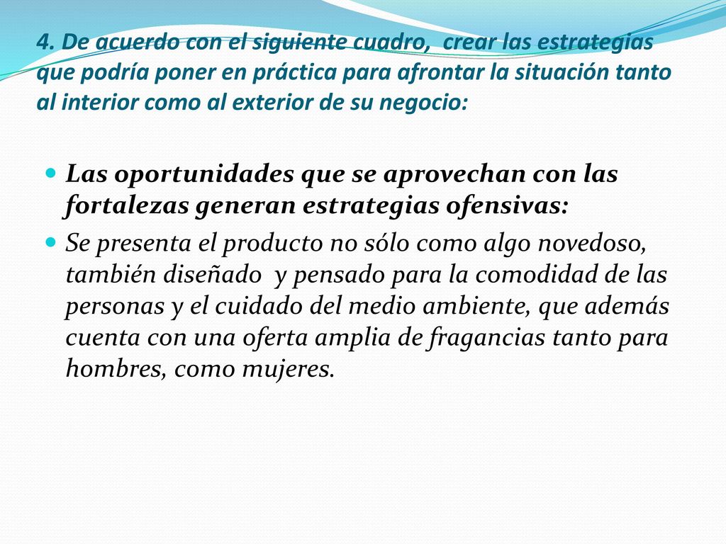 4. De acuerdo con el siguiente cuadro, crear las estrategias que podría poner en práctica para afrontar la situación tanto al interior como al exterior de su negocio: