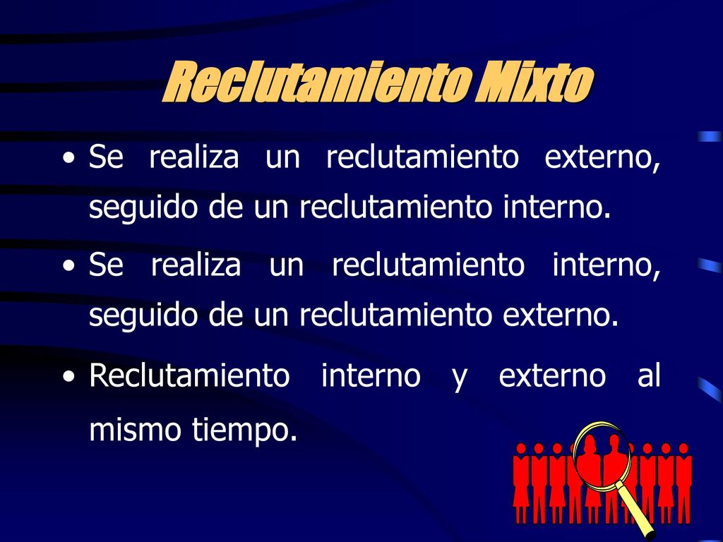 Reclutamiento Mixto Se realiza un reclutamiento externo, seguido de un reclutamiento interno.