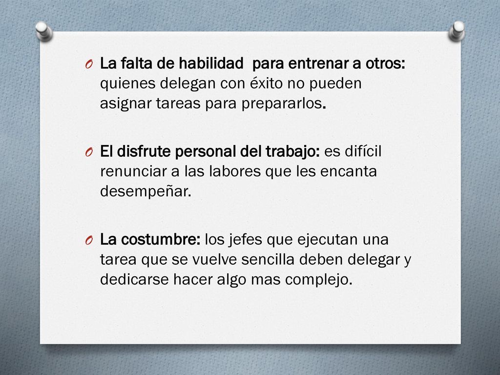 La falta de habilidad para entrenar a otros: quienes delegan con éxito no pueden asignar tareas para prepararlos.