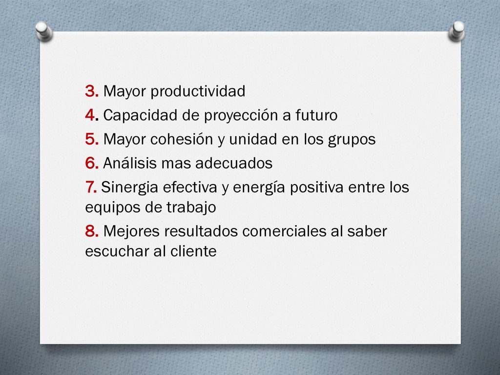 3. Mayor productividad 4. Capacidad de proyección a futuro 5