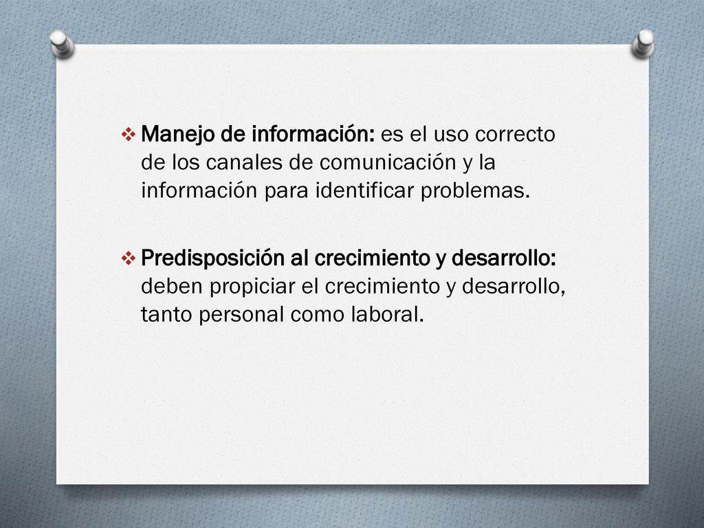 Manejo de información: es el uso correcto de los canales de comunicación y la información para identificar problemas.