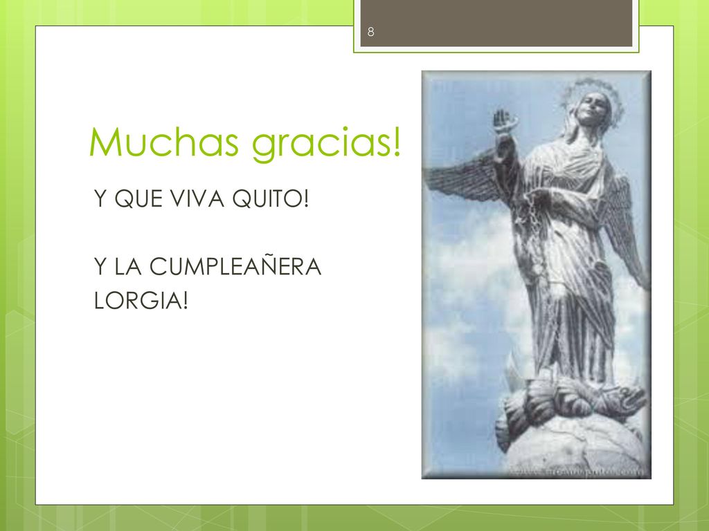Muchas gracias! Y QUE VIVA QUITO! Y LA CUMPLEAÑERA LORGIA!