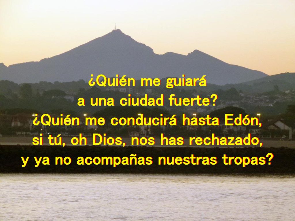 ¿Quién me conducirá hasta Edón, si tú, oh Dios, nos has rechazado,