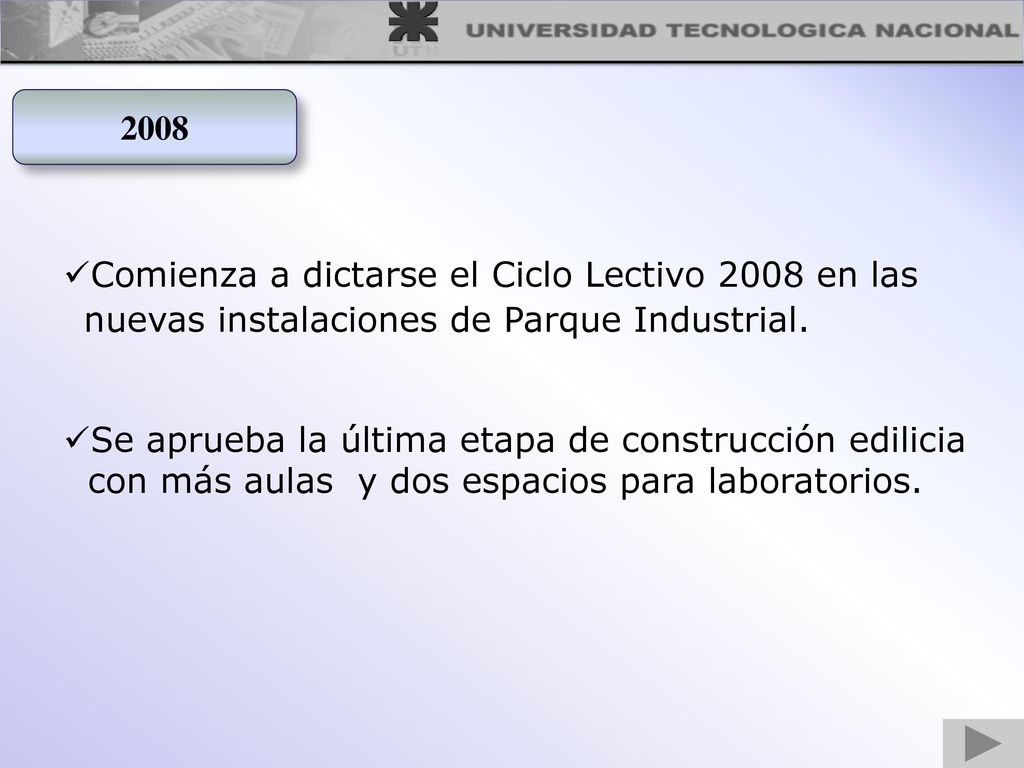 2008 Comienza a dictarse el Ciclo Lectivo 2008 en las. nuevas instalaciones de Parque Industrial.
