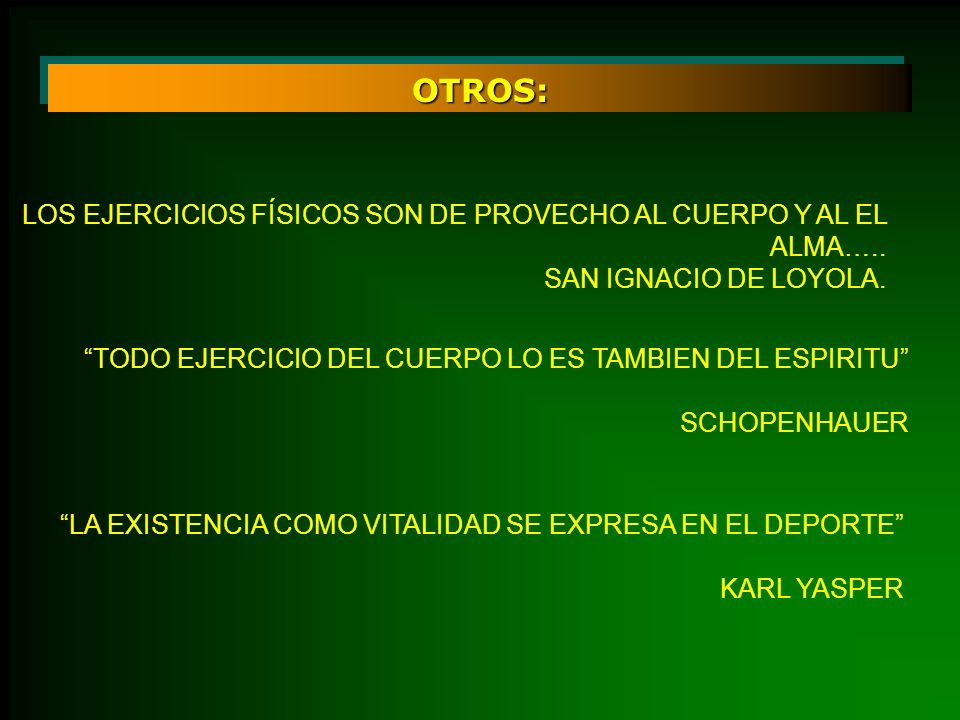OTROS: LOS EJERCICIOS FÍSICOS SON DE PROVECHO AL CUERPO Y AL EL ALMA….. SAN IGNACIO DE LOYOLA.