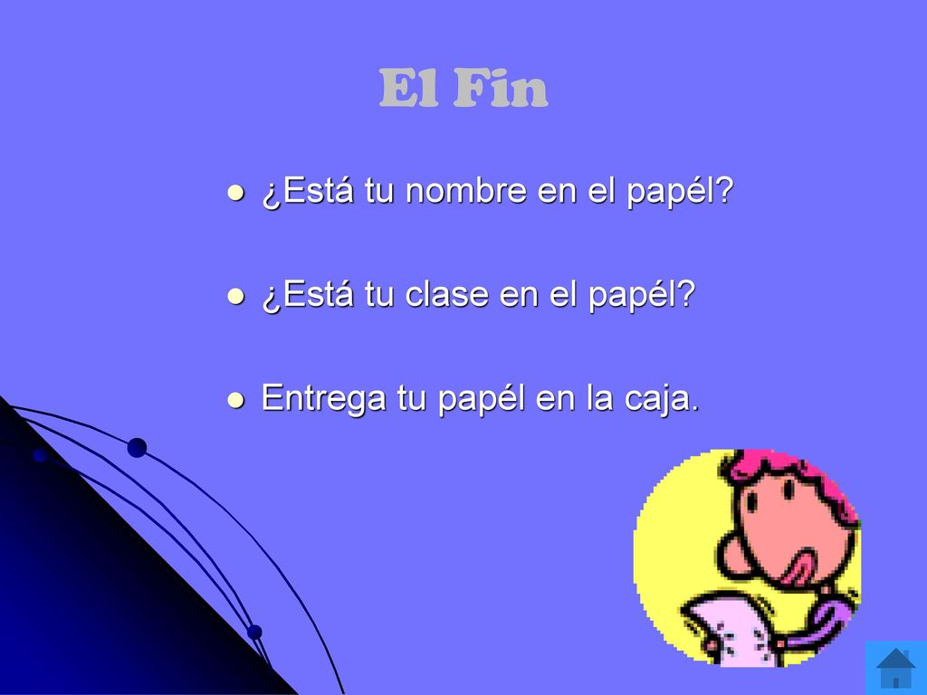 El Fin ¿Está tu nombre en el papél ¿Está tu clase en el papél