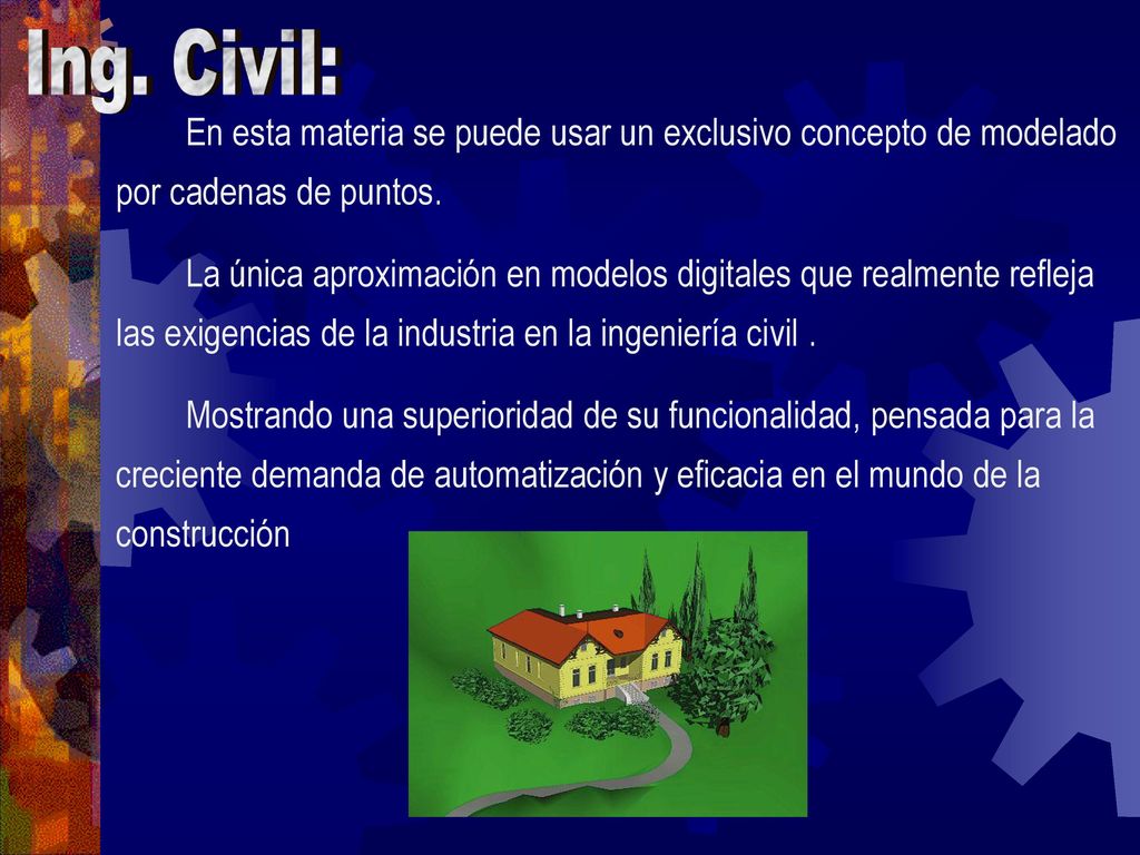 Ing. Civil: En esta materia se puede usar un exclusivo concepto de modelado por cadenas de puntos.