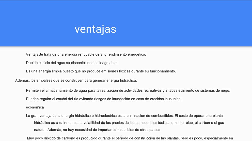 ventajas VentajaSe trata de una energía renovable de alto rendimiento energético. Debido al ciclo del agua su disponibilidad es inagotable.
