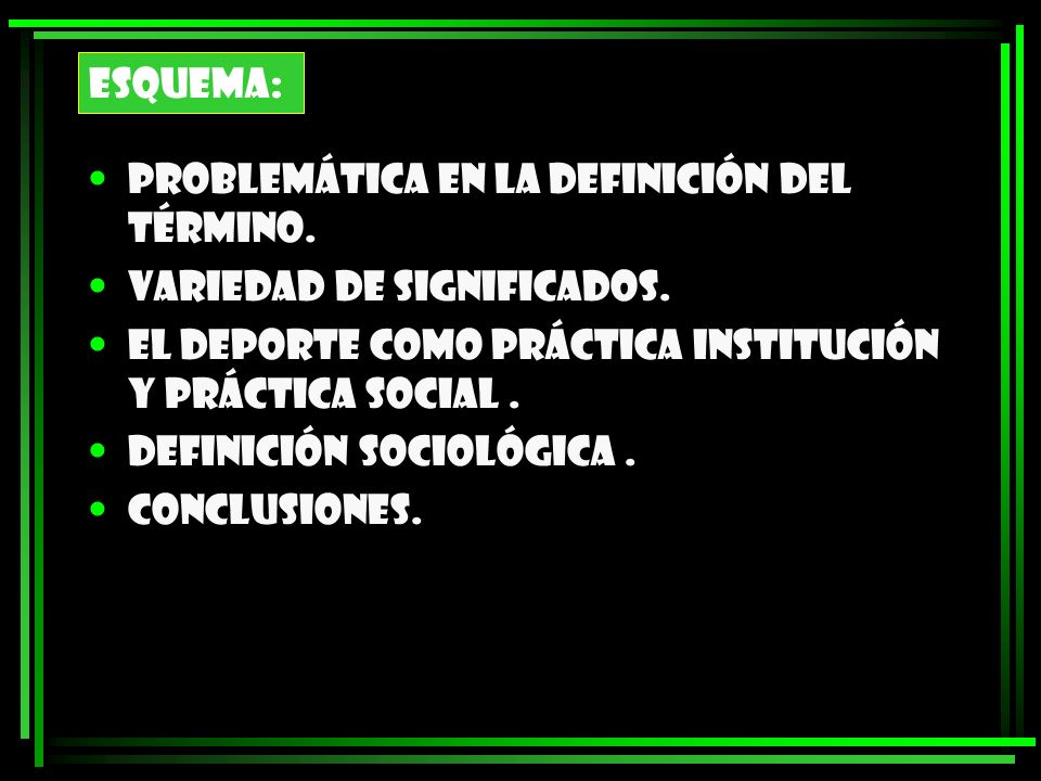 ESQUEMA: Problemática en la definición del término. Variedad de significados. El deporte como práctica institución y práctica social .