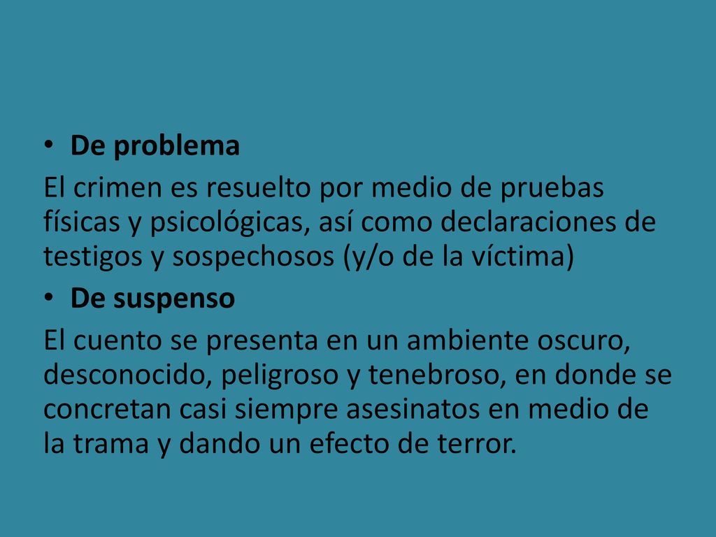 De problema El crimen es resuelto por medio de pruebas físicas y psicológicas, así como declaraciones de testigos y sospechosos (y/o de la víctima)
