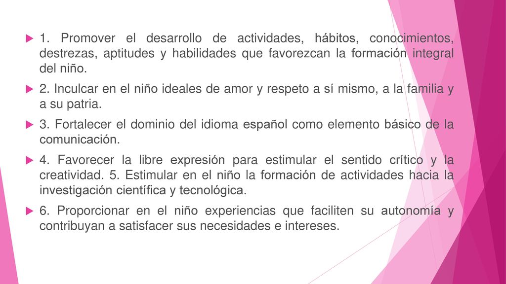 1. Promover el desarrollo de actividades, hábitos, conocimientos, destrezas, aptitudes y habilidades que favorezcan la formación integral del niño.