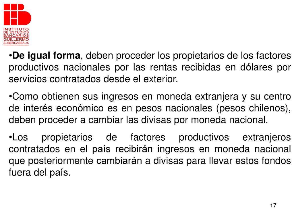 De igual forma, deben proceder los propietarios de los factores productivos nacionales por las rentas recibidas en dólares por servicios contratados desde el exterior.