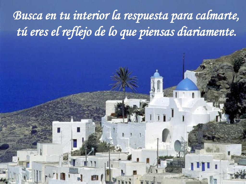Busca en tu interior la respuesta para calmarte, tú eres el reflejo de lo que piensas diariamente.