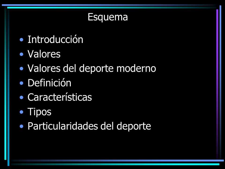 Esquema Introducción. Valores. Valores del deporte moderno. Definición. Características. Tipos.