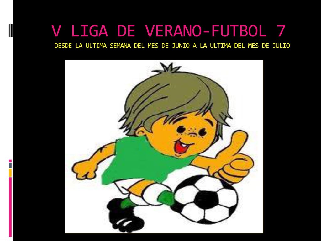 V LIGA DE VERANO-FUTBOL 7 DESDE LA ULTIMA SEMANA DEL MES DE JUNIO A LA ULTIMA DEL MES DE JULIO