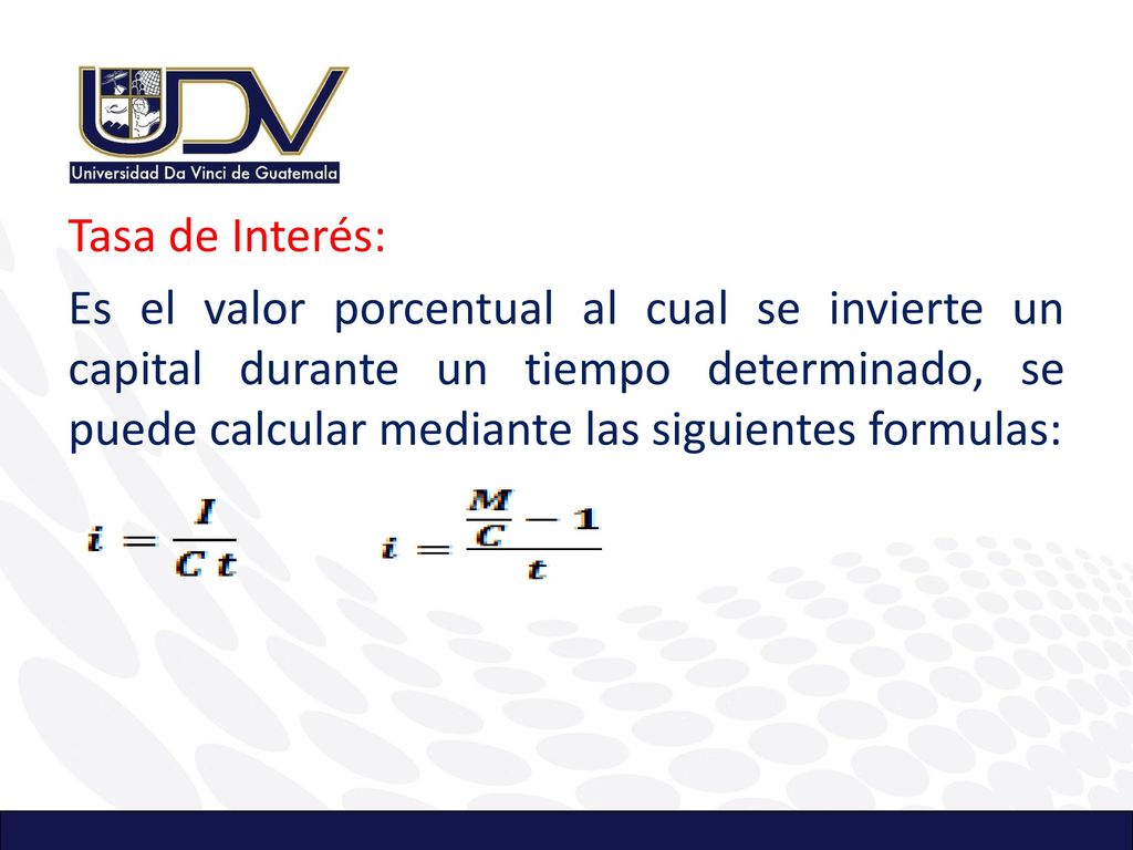 Tasa de Interés: Es el valor porcentual al cual se invierte un capital durante un tiempo determinado, se puede calcular mediante las siguientes formulas: