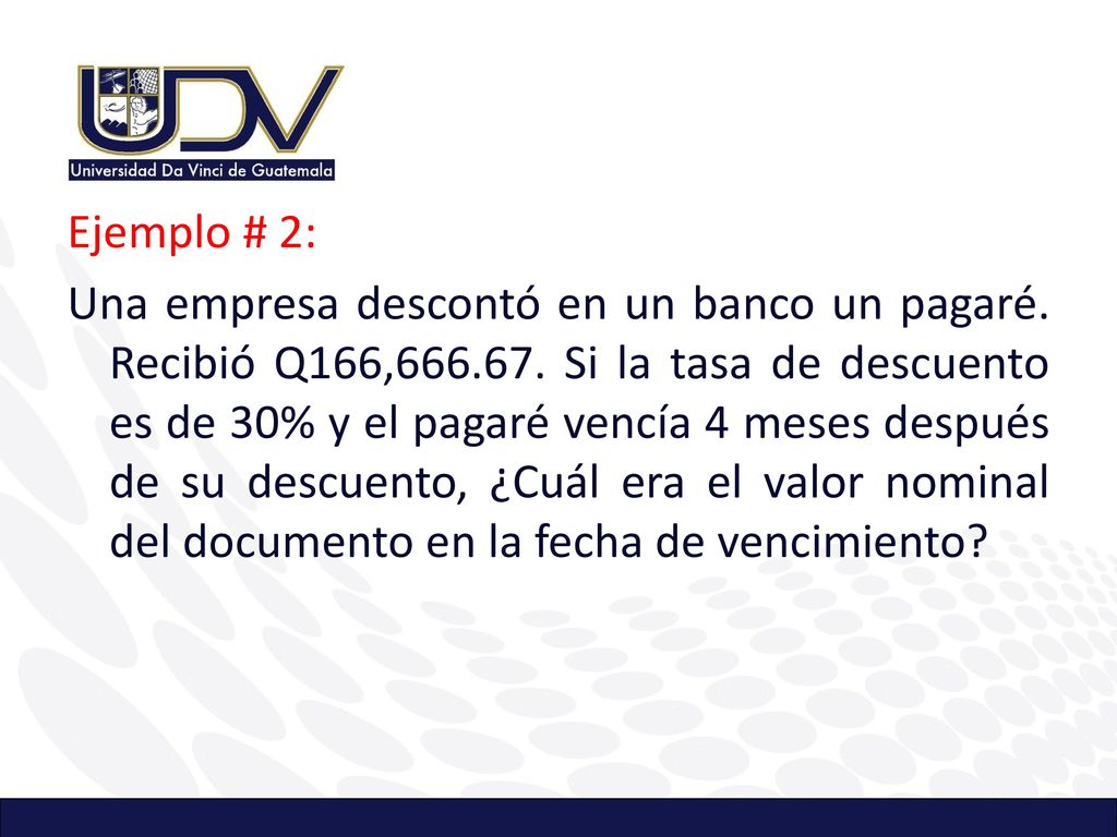 Ejemplo # 2: Una empresa descontó en un banco un pagaré