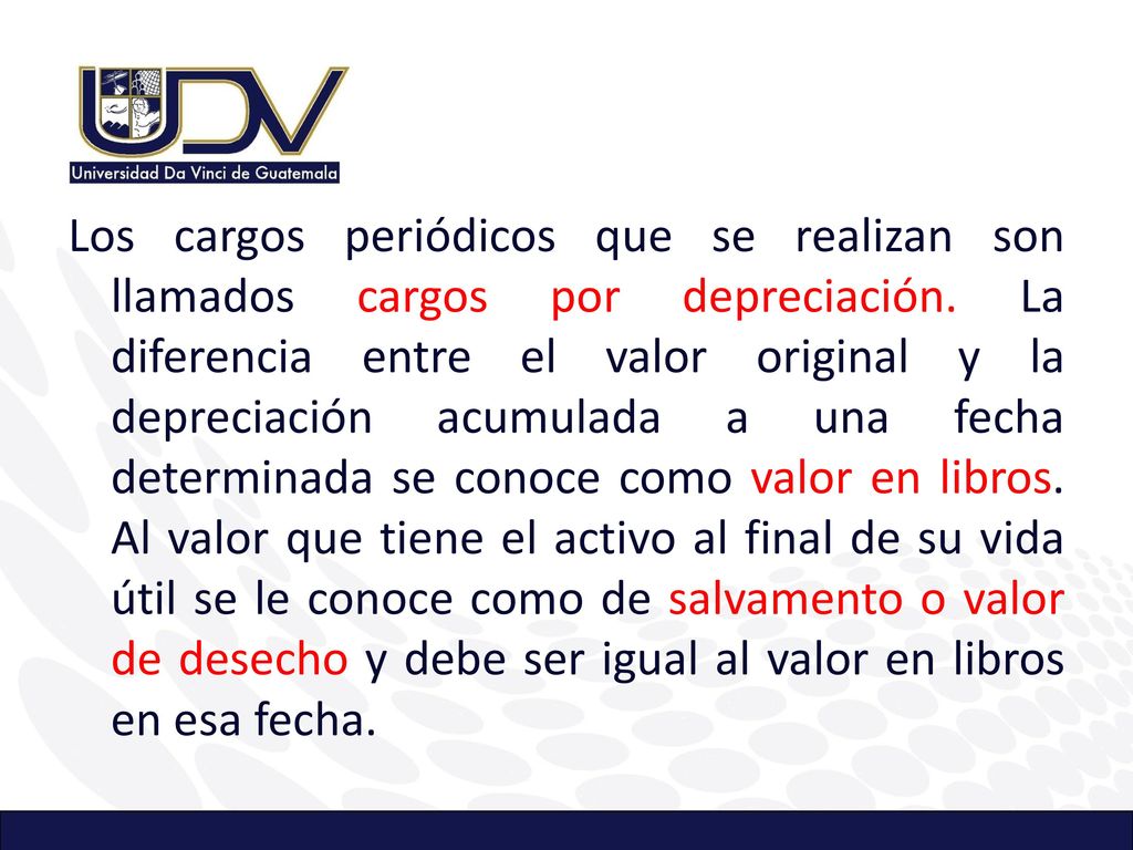 Los cargos periódicos que se realizan son llamados cargos por depreciación.