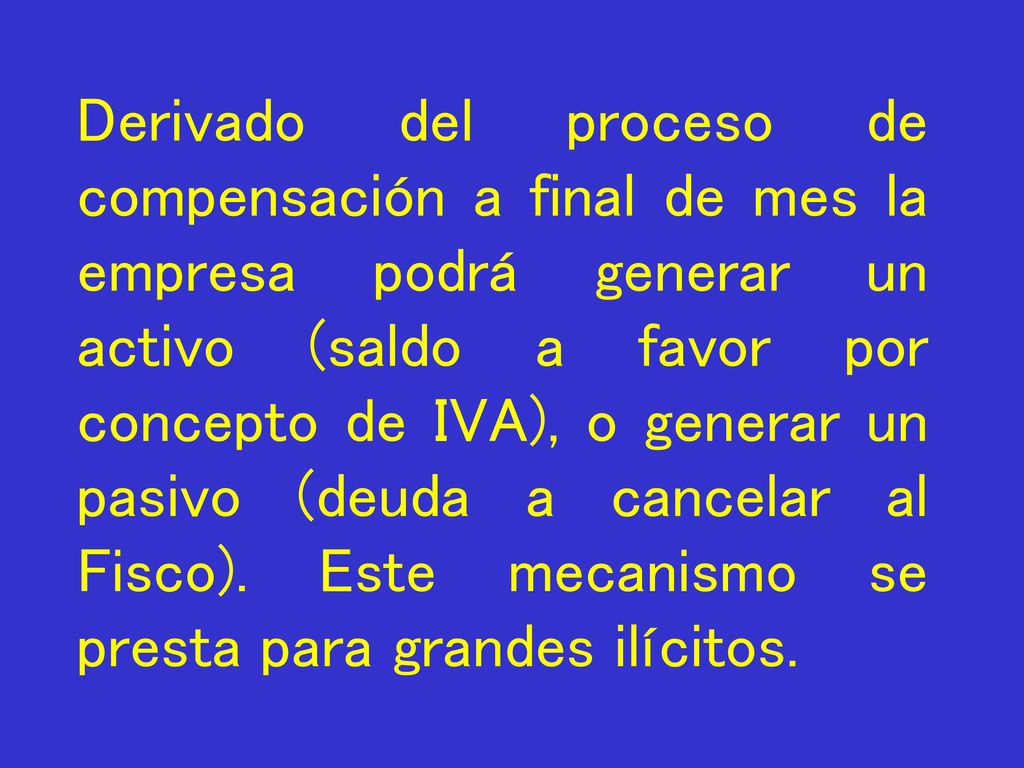 Derivado del proceso de compensación a final de mes la empresa podrá generar un activo (saldo a favor por concepto de IVA), o generar un pasivo (deuda a cancelar al Fisco).