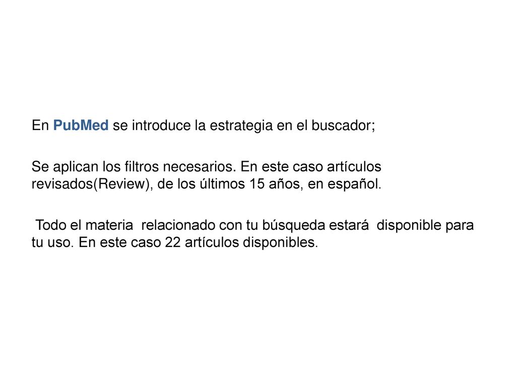 En PubMed se introduce la estrategia en el buscador; Se aplican los filtros necesarios.