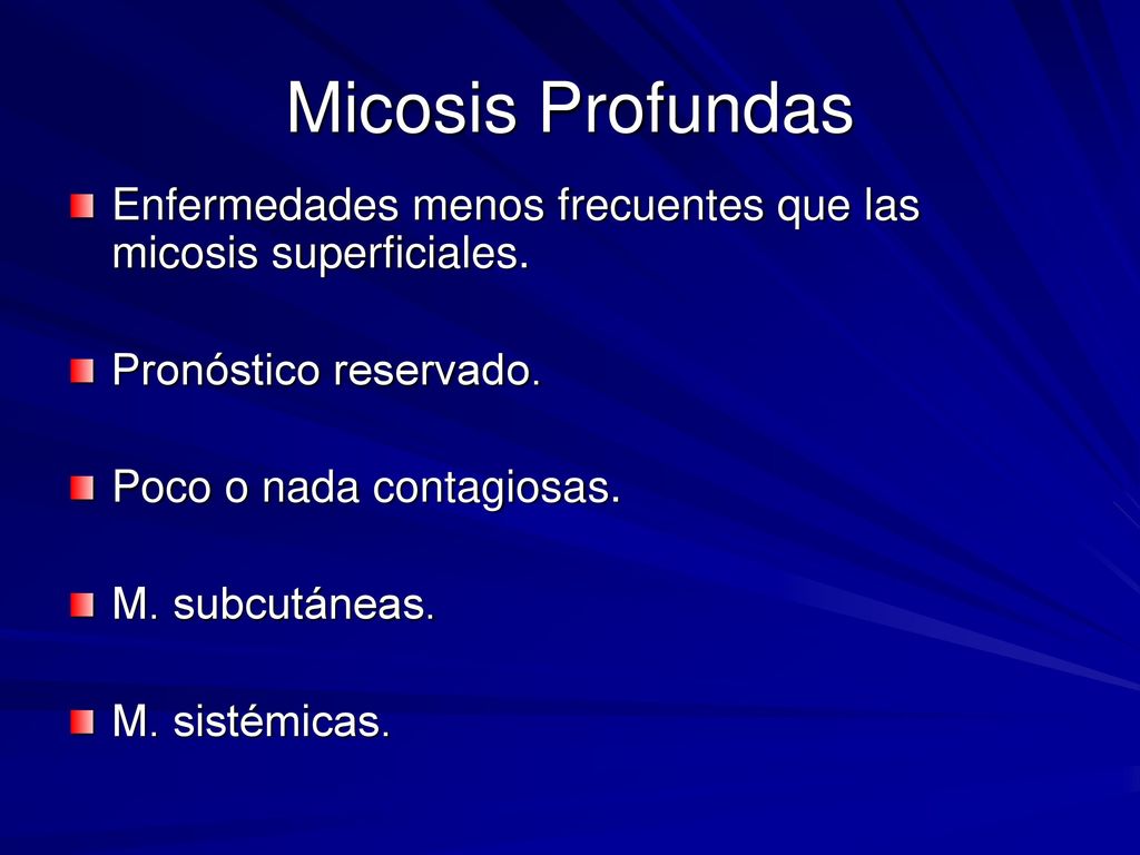 Micosis Profundas Enfermedades menos frecuentes que las micosis superficiales. Pronóstico reservado.