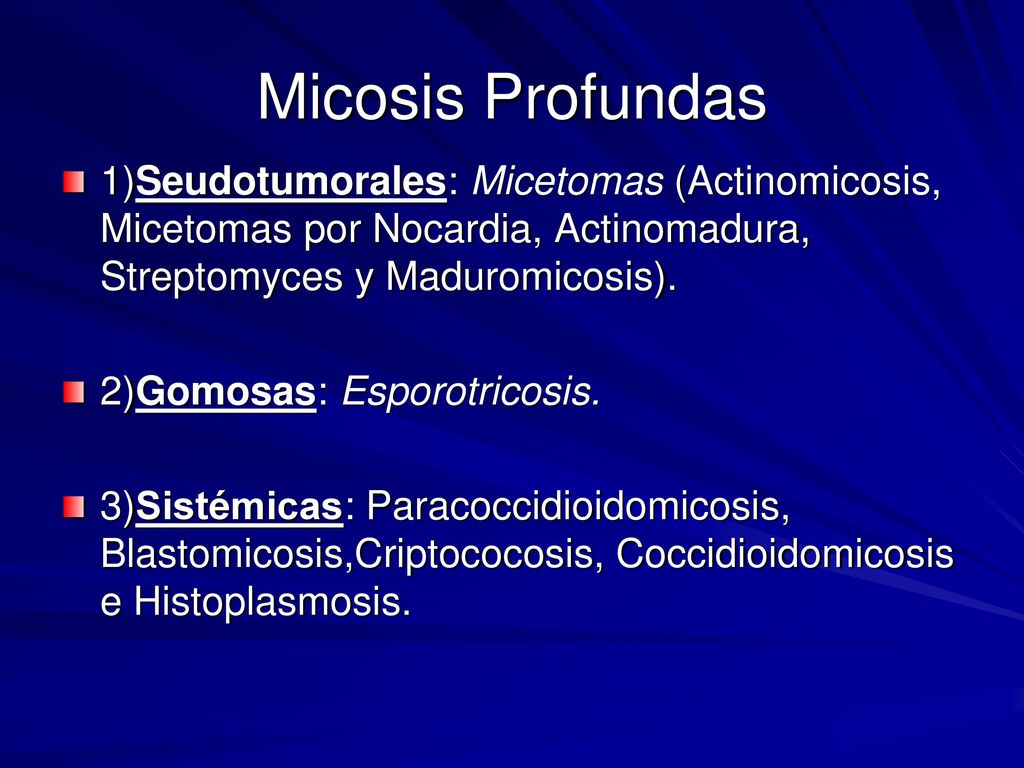 Micosis Profundas 1)Seudotumorales: Micetomas (Actinomicosis, Micetomas por Nocardia, Actinomadura, Streptomyces y Maduromicosis).
