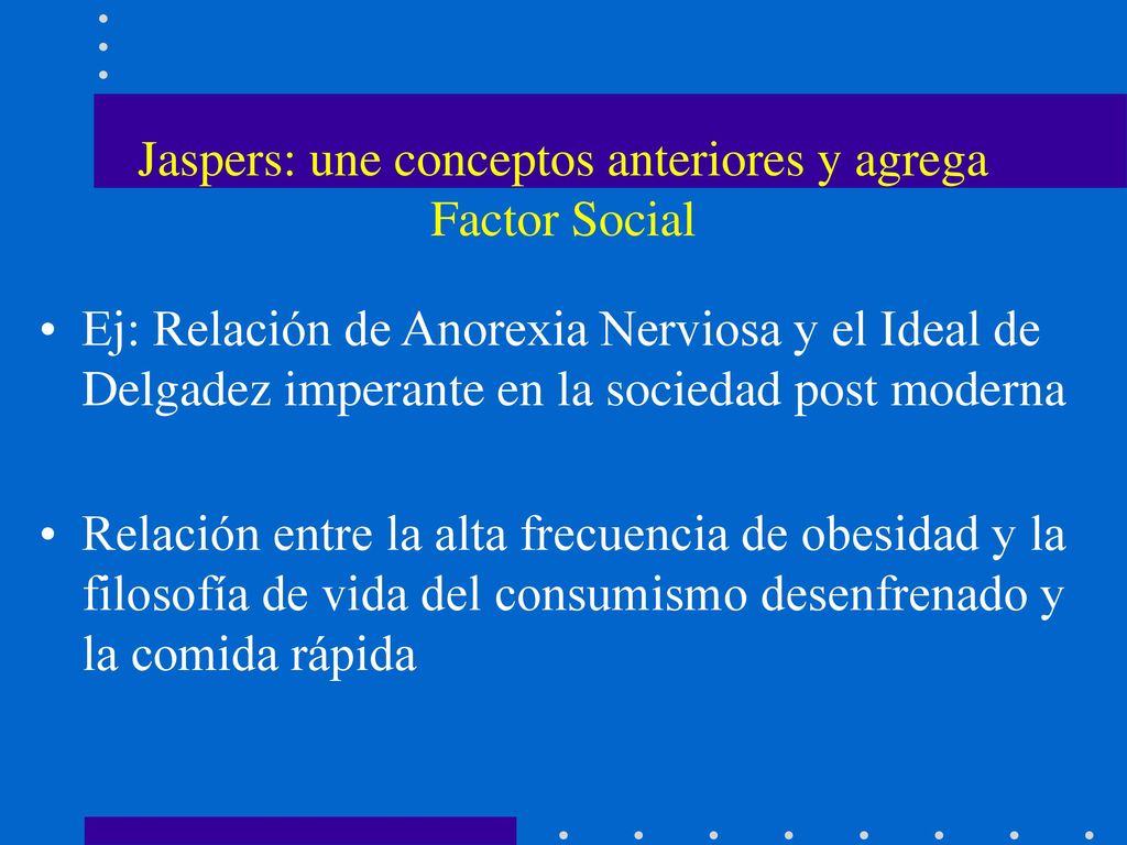 Jaspers: une conceptos anteriores y agrega Factor Social
