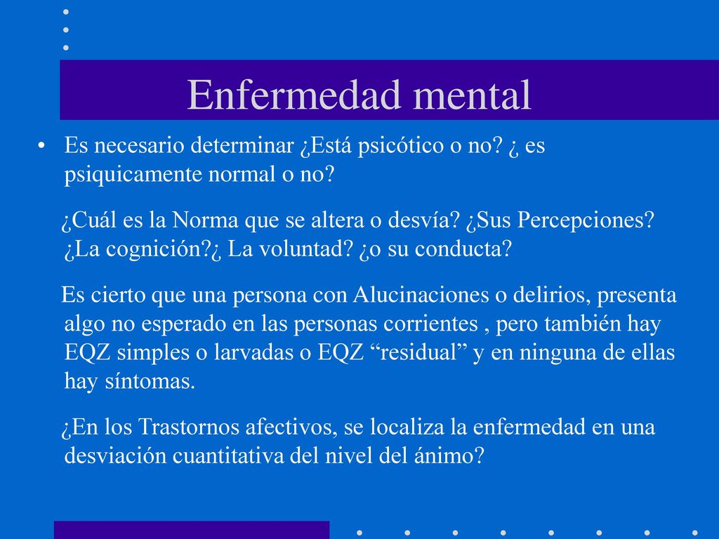 Enfermedad mental Es necesario determinar ¿Está psicótico o no ¿ es psiquicamente normal o no