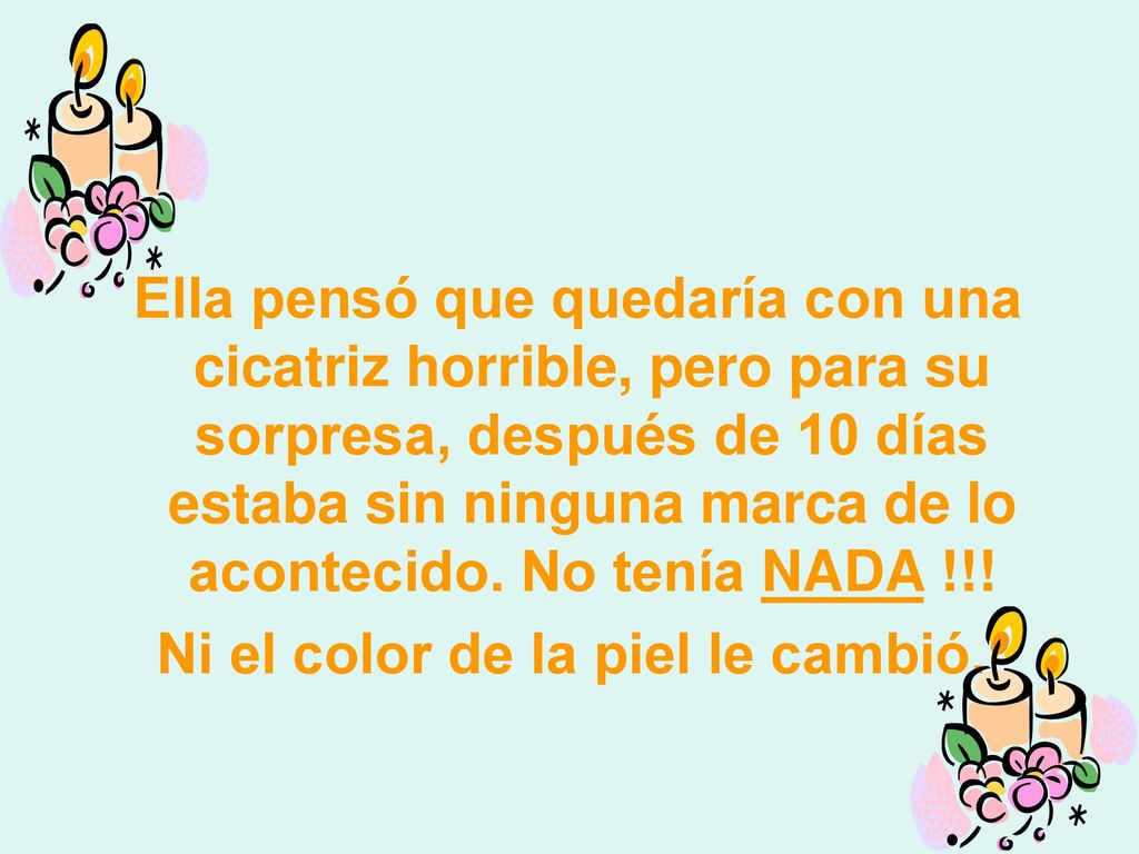 Ni el color de la piel le cambió.